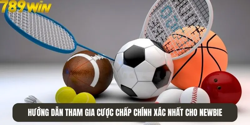 Hướng dẫn tham gia cược chấp chính xác nhất cho newbie