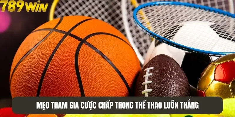Mẹo tham gia cược chấp trong thể thao luôn thắng