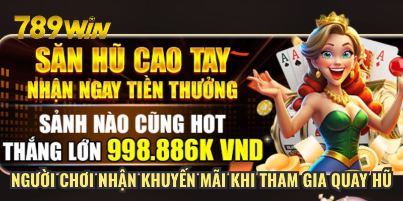 Người chơi nhận khuyến mãi khi tham gia quay hũ