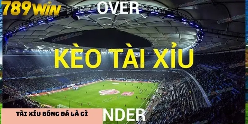 Tài xỉu bóng đá là gì?