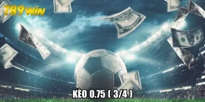 Kèo 0.75 (3/4) - Thông Tin Quan Trọng Cần Nắm Về Kèo Cược